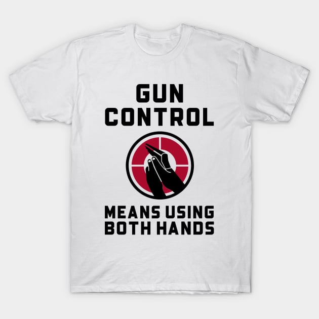 Gun Control, Using Both Hands Guns T-Shirt by OldCamp